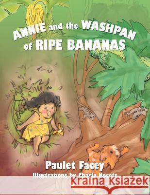 Annie and the Washpan of Ripe Bananas Paulet Facey 9781479726592 Xlibris Corporation - książka