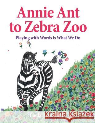 Annie Ant to Zebra Zoo: Playing with Words is What We Do Ross-Hobbs, Linda 9781542341486 Createspace Independent Publishing Platform - książka