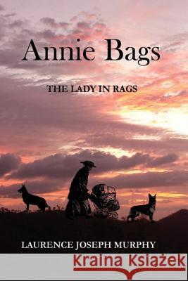 Annie Bags: The Lady in Rags Laurence Joseph Murphy   9780992304614 Laurence Joseph Murphy - książka