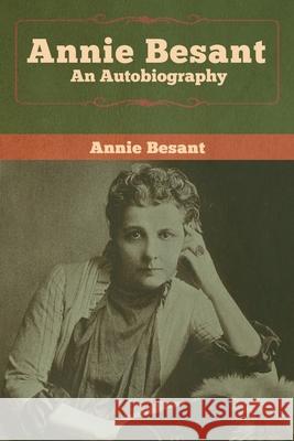 Annie Besant: An Autobiography Annie Besant 9781618959850 Bibliotech Press - książka