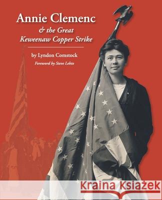 Annie Clemenc and the Great Keweenaw Copper Strike Lyndon Comstock 9781489548719 Createspace - książka