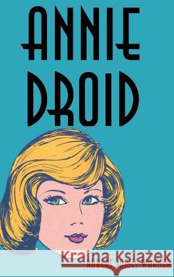 Annie Droid Robert James Warner 9781587218644 Authorhouse - książka