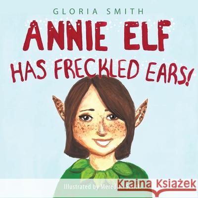 Annie Elf has Freckled Ears Gloria Smith 9781977230751 Outskirts Press - książka
