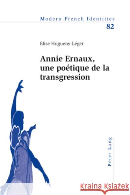 Annie Ernaux, Une Poétique de la Transgression Hugueny-Léger, Elise 9783039118335 Peter Lang Gmbh, Internationaler Verlag Der W - książka