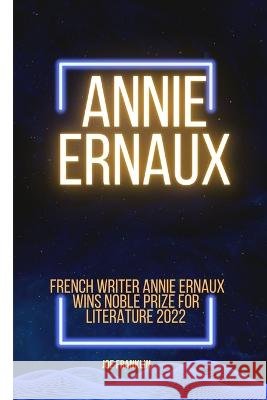 Annie Ernaux: Winner of the Noble Price for Literature 2022 Joe Franklin 9798357202970 Independently Published - książka