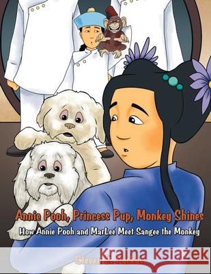 Annie Pooh, Princess Pup, Monkey Shines: How Annie Pooh and MarLee Meet Sangee the Monkey Steven E. Farkas 9781964148410 Studio of Books LLC - książka