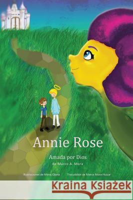 Annie Rose: amada por Dios Mora, Marco a. 9781516801442 Createspace - książka