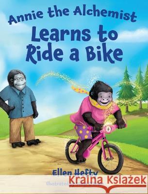 Annie the Alchemist Learns to Ride a Bike Ellen Hefty 9781955272728 Gracepoint Matrix, LLC - książka