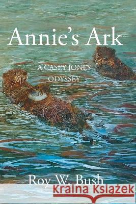 Annie\'s Ark Roy Bush 9781934956816 Elderberry Press - książka