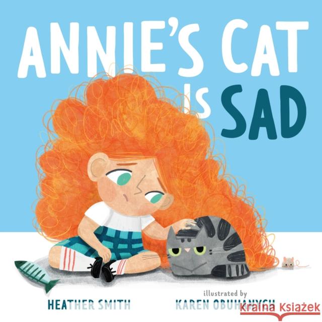 Annie's Cat Is Sad Heather Smith Karen Obuhanych 9781250806840 Feiwel & Friends - książka