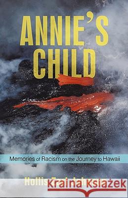 Annie's Child: Memories of Racism on the Journey to Hawaii Hollis Earl Johnson, Earl Johnson 9781440196324 iUniverse - książka