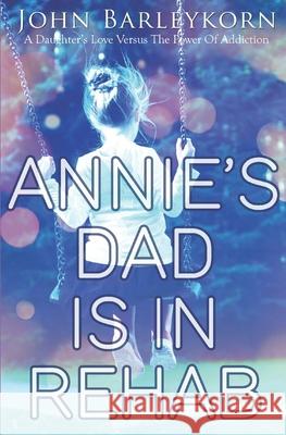 Annie's Dad is In Rehab Mollie Anne Gill Johnnie Barleykorn 9781093417012 Independently Published - książka