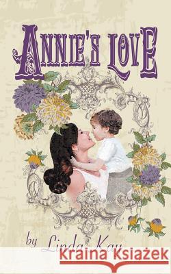 Annie's Love Linda Kay 9781496934000 Authorhouse - książka