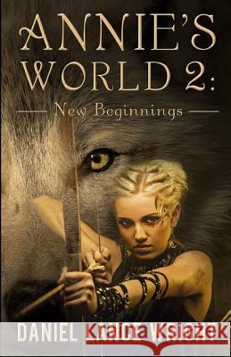 Annie's World 2: New Beginnings Daniel Lance Wright 9780997096255 Sage Words Publishing - książka
