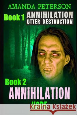 Annihilation: Book 1 Utter Destruction & Book 2 Annihilation Hope Amanda Peterson 9781482356205 Createspace Independent Publishing Platform - książka