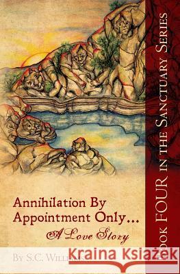 Annihilation By Appointment Only... A Love Story: Book Four in the Sanctuary Series Williams, S. C. 9781491003756 Createspace - książka
