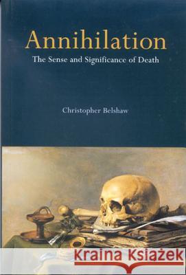 Annihilation: The Sense and Significance of Death Christopher Belshaw 9780773535534 McGill-Queen's University Press - książka