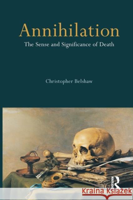 Annihilation: The Sense and Significance of Death Belshaw, Christopher 9781844651351  - książka