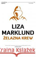 Annika Bengtzon T.11 Żelazna krew Liza Marklund, Elżbieta Frątczak-Nowotny 9788382523447 Czarna Owca - książka