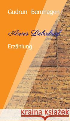 Annis Liebesbrief: Fiktive Erzählung mit historischer Grundlage Bernhagen, Gudrun 9783748257394 Tredition Gmbh - książka