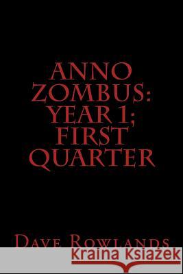 Anno Zombus: Year 1; First Quarter Dave Rowlands 9781481050906 Createspace - książka
