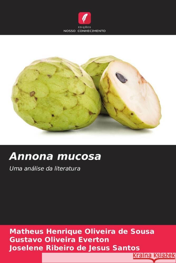 Annona mucosa Matheus Henrique Oliveira de Sousa Gustavo Oliveira Everton Joselene Ribeiro de Jesus Santos 9786206863526 Edicoes Nosso Conhecimento - książka