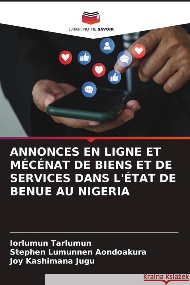 Annonces En Ligne Et M?c?nat de Biens Et de Services Dans l'?tat de Benue Au Nigeria Iorlumun Tarlumun Stephen Lumunnen Aondoakura Joy Kashimana Jugu 9786208057923 Editions Notre Savoir - książka