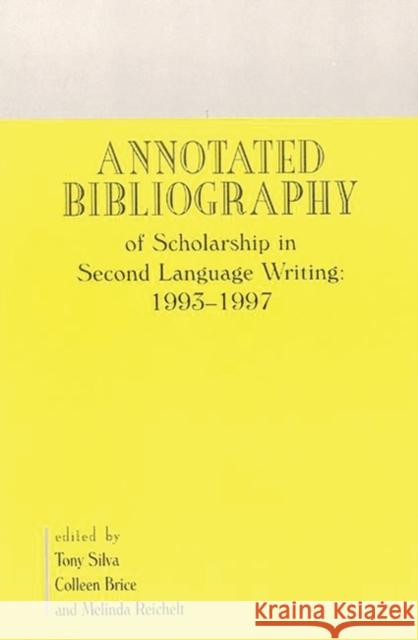 Annotated Bibliography of Scholarship in Second Language Writing: 1993-1997 Tony J. Silva 9781567504521 Ablex Publishing Corporation - książka