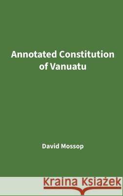 Annotated Constitution of Vanuatu David Mossop 9781764585118 David Mossop - książka