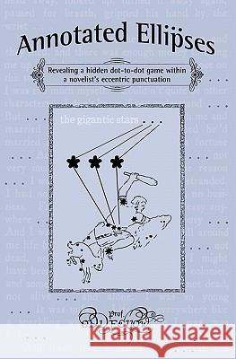 Annotated Ellipses: Revealing A Hidden Dot-To-Dot Game Within A Novelist's Eccentric Punctuation Craig Conley (UNIV OF FLORIDA @ GAINESVILLE) 9781438269092 Createspace Independent Publishing Platform - książka