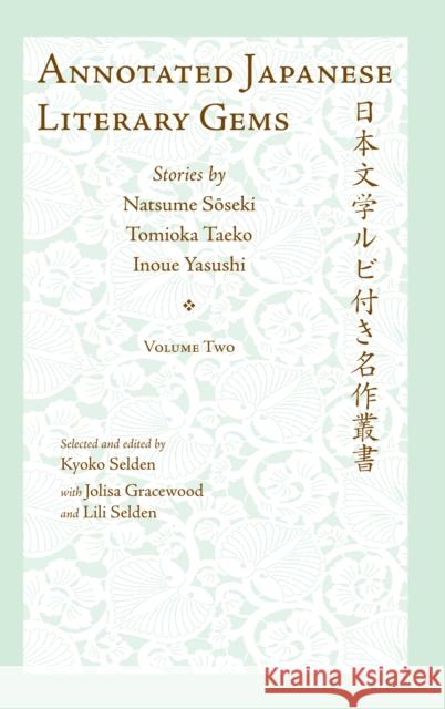 Annotated Japanese Literary Gems: Stories by Natsume Soseki, Tomioka Taeko, and Inoue Yasushi Selden, Kyoko 9781933947051 Cornell University - Cornell East Asia Series - książka