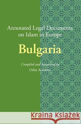 Annotated Legal Documents on Islam in Europe: Bulgaria Orlin Avramov, Jørgen Nielsen 9789004277564 Brill - książka