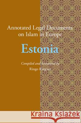 Annotated Legal Documents on Islam in Europe: Estonia Ringo Ringvee, Jørgen Nielsen 9789004299566 Brill - książka