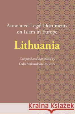 Annotated Legal Documents on Islam in Europe: Lithuania Dalia Vitkauskaite-Meurice, Jørgen Nielsen 9789004342460 Brill - książka