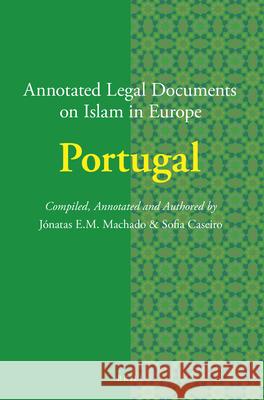 Annotated Legal Documents on Islam in Europe: Portugal Jónatas E.M. Machado, Sofia Caseiro, Jørgen S. Nielsen 9789004444553 Brill - książka