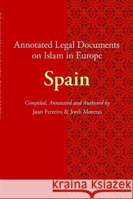 Annotated Legal Documents on Islam in Europe: Spain Juan Ferreiro Jordi Moreras J 9789004378278 Brill - książka