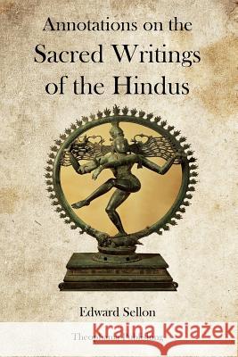 Annotations on the Sacred Writings of the Hindus Edward Sellon 9781469928098 Createspace - książka