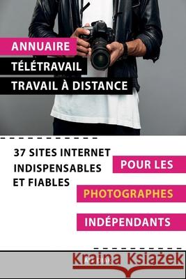 Annuaire t?l?travail travail ? distance pour les Photographes ind?pendants: 37 sites internet indispensables et fiables Ali Diak 9782377950690 Afnil - książka