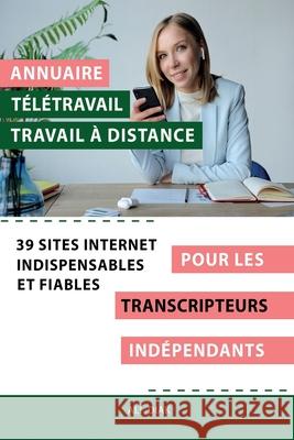 Annuaire t?l?travail travail ? distance pour les Transcripteurs ind?pendant: 39 sites internet indispensables et fiables Ali Diak 9782377950454 Inpi - książka