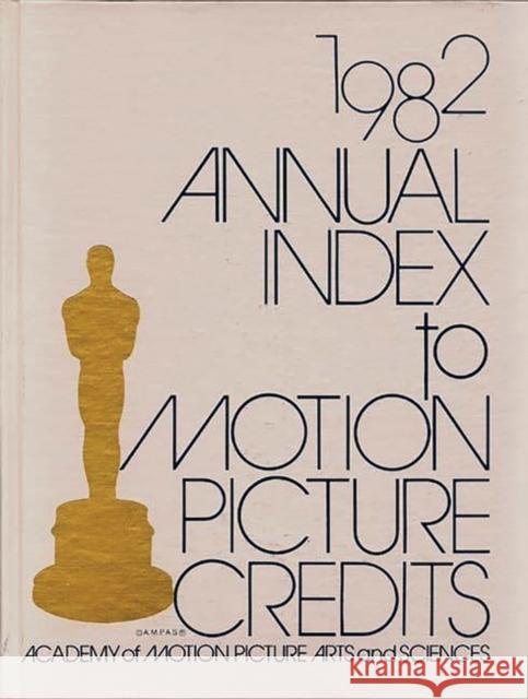 Annual Index to Motion Picture Credits 1982 Academy of Motion Picture Arts & Science Academy 9780313242632 Greenwood Press - książka