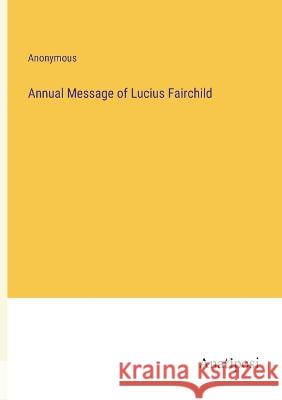 Annual Message of Lucius Fairchild Anonymous 9783382112721 Anatiposi Verlag - książka