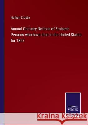 Annual Obituary Notices of Eminent Persons who have died in the United States for 1857 Nathan Crosby 9783375131661 Salzwasser-Verlag - książka