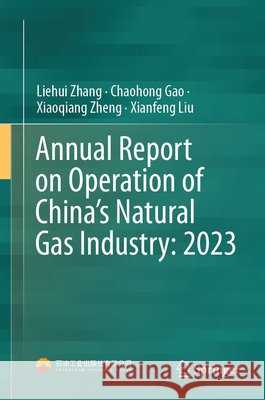 Annual Report on Operation of China's Natural Gas Industry: 2023 Liehui Zhang Chaohong Gao Xiaoqiang Zheng 9789819523702 Springer - książka