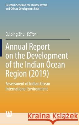 Annual Report on the Development of the Indian Ocean Region (2019): Assessment of Indian Ocean International Environment Cuiping Zhu 9789811619816 Springer - książka