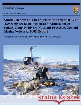 Annual Report on Vital Signs Monitoring Of Wolf (Canis lupus) Distribution and Abundance in Yukon-Charley Rivers National Preserve, Central Alaska Net National Park Service, U. S. Department 9781494421625 Createspace - książka