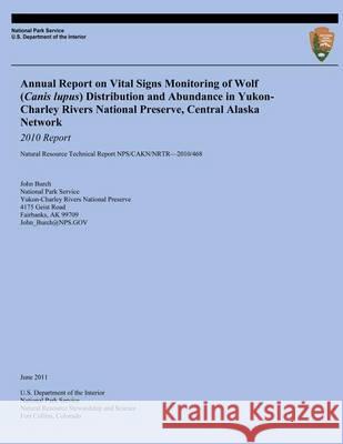 Annual Report on Vital Signs Monitoring Of Wolf (Canis lupus) Distribution and Abundance in Yukon-Charley Rivers National Preserve, Central Alaska Net National Park Service, U. S. Department 9781494421649 Createspace - książka