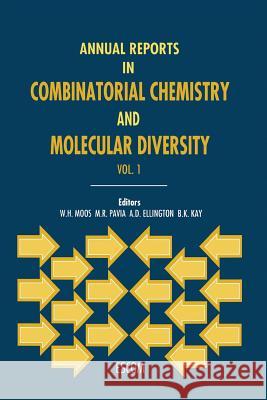 Annual Reports in Combinatorial Chemistry and Molecular Diversity Walter H. Moos M. R. Pavia (Millennium Pharmaceuticals, B. K. Kay (University of North Carolina, 9789401707381 Springer - książka