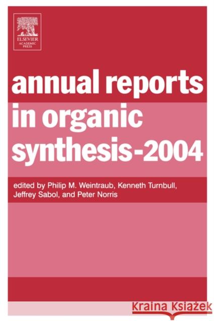 Annual Reports in Organic Synthesis: Volume 2004 Philip M. Weintraub (Hoechst Marion Roussel, Bridgewater, New Jersey, USA), Jeffrey Sabol (Aventis Pharmaceuticals, Brid 9780120408344 Elsevier Science Publishing Co Inc - książka