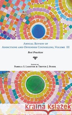 Annual Review of Addictions and Offender Counseling, Volume III Dr Pamela S Lassiter (University of North Carolina Charlotte), Trevor J Buser 9781532613500 Resource Publications (CA) - książka