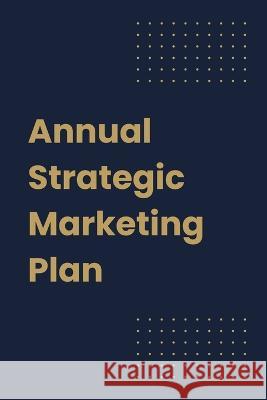 Annual Strategic Marketing Plan Elona Washington   9798218137311 Elona Washington, LLC - książka